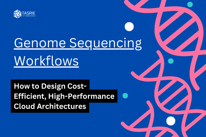 How to Design Cost-Efficient, High-Performance Cloud Architectures for Genome Sequencing Workflows
