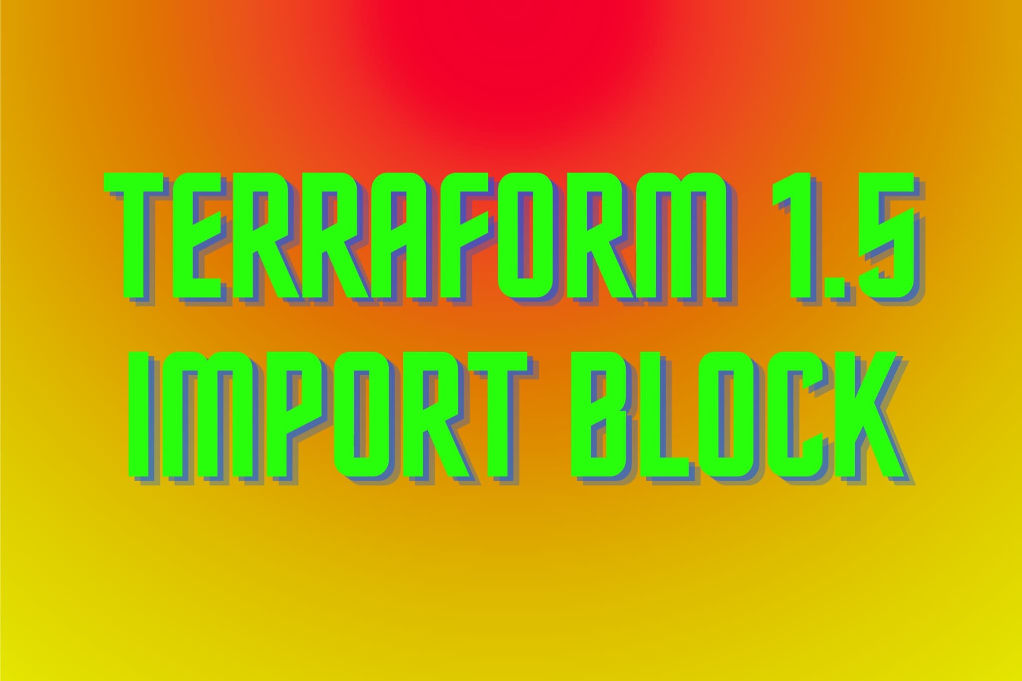 Cover image for Terraform 1.5 import block - config-driven