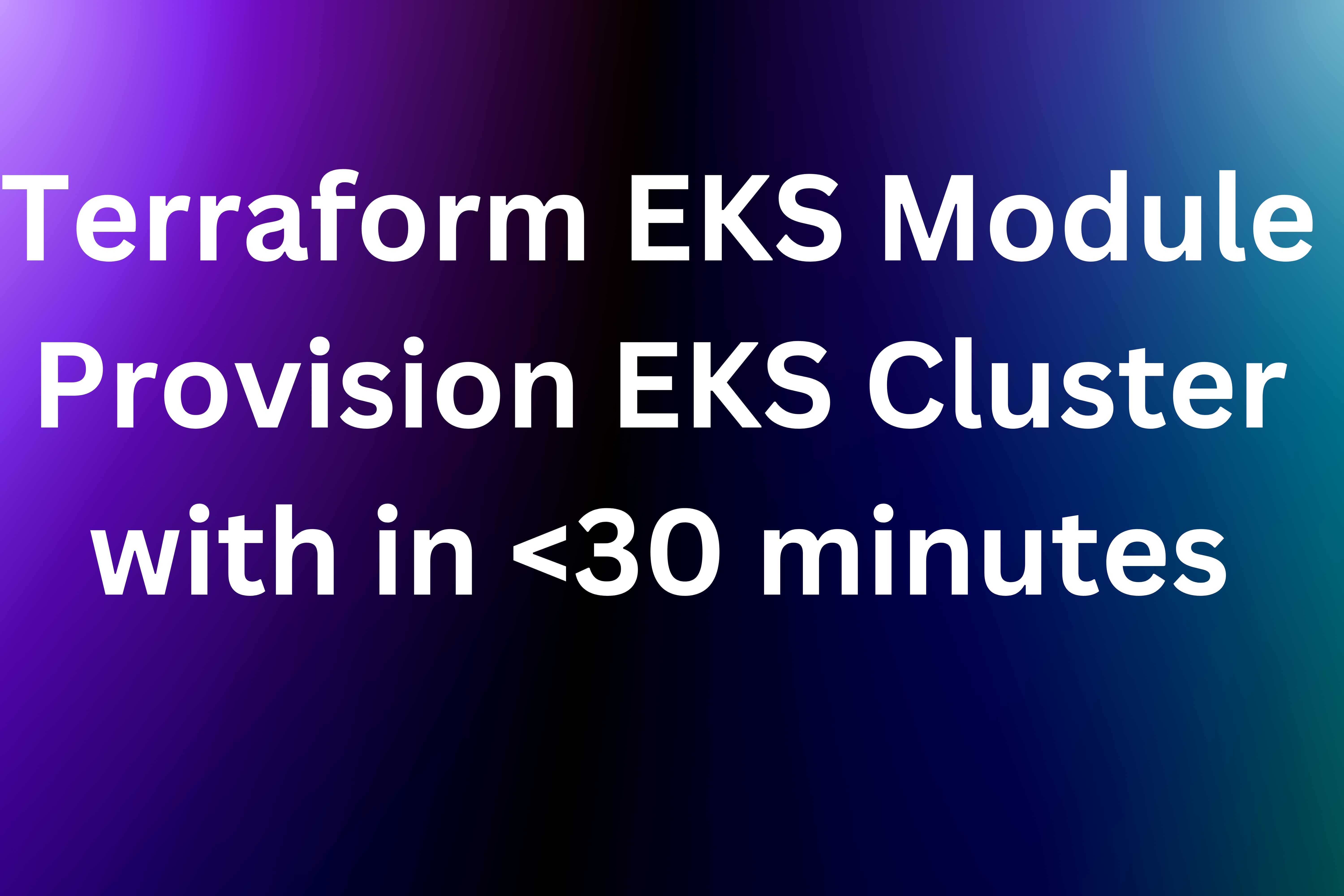 Cover image for Terraform EKS Module - Provision EKS Cluster with in <30 minutes